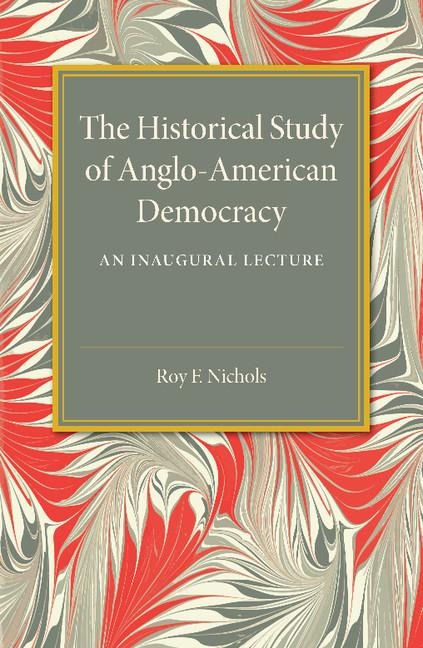 The Historical Study of Anglo-American             Democracy