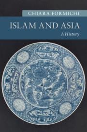 Islam and Asia: A History