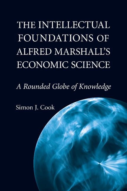 The Intellectual Foundations of Alfred Marshalls Economic             Science