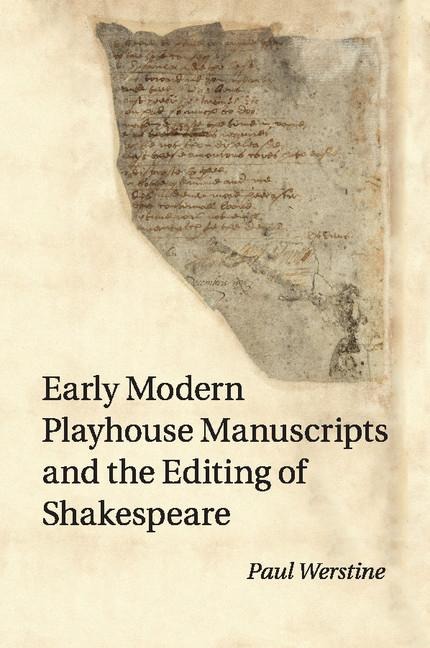 Early Modern Playhouse Manuscripts and the Editing of             Shakespeare