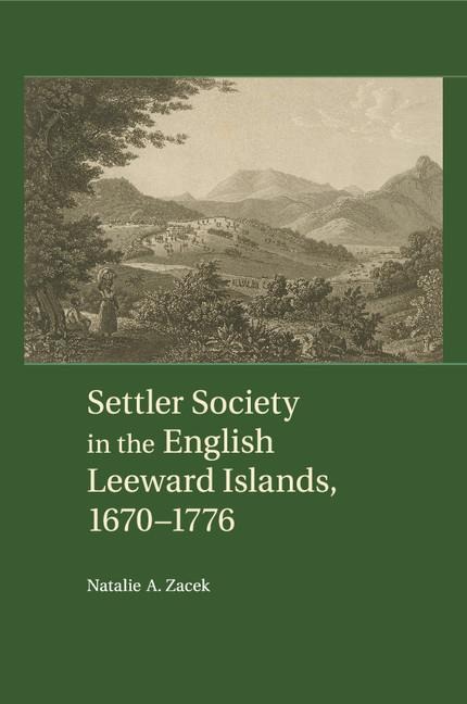 Settler Society in the English Leeward Islands,             1670-1776
