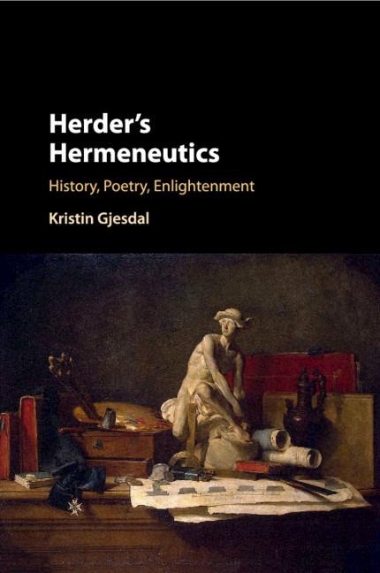 Herders Hermeneutics: History, Poetry, Enlightenment