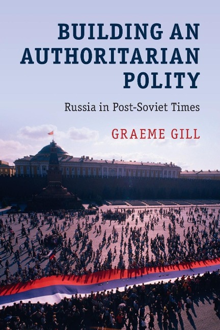 Building an Authoritarian Polity: Russia in Post-Soviet Times