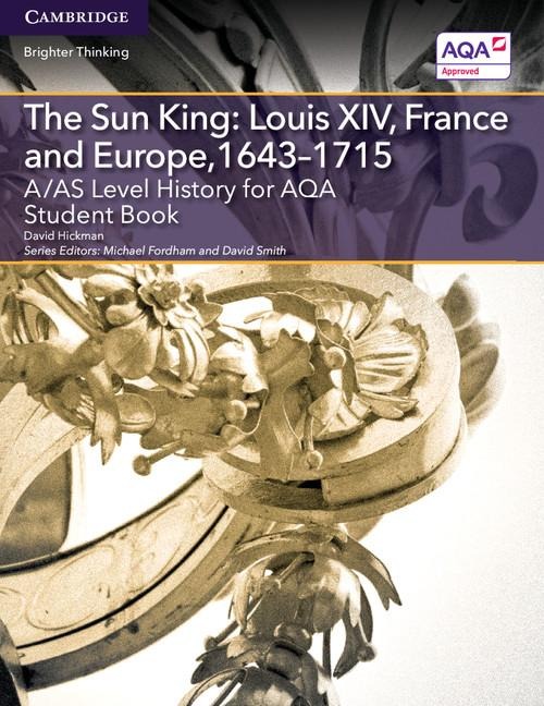 A/AS Level History for AQA The Sun King: Louis XIV, France and Europe, 1643-1715