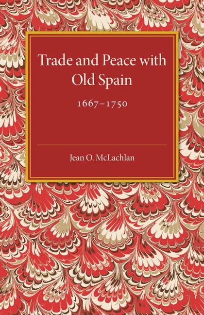 Trade and Peace with Old Spain, 1667-1750