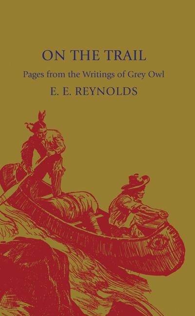 On the Trail: Pages from the Writings of Grey Owl