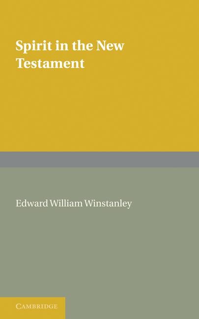 Spirit in the New Testament: An Enquiry Into the Use of the Word in All Passages, and a Survey of the Evidence Concerning the Holy Spirit