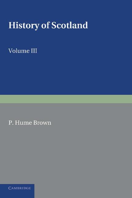 History of Scotland: Volume 3, from the Revolution of 1689 to the Year 1910: To the Present Time