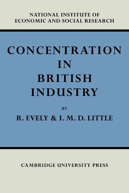 Concentration in British Industry: An Empirical Study of the Structure of Industrial Production 1935 51