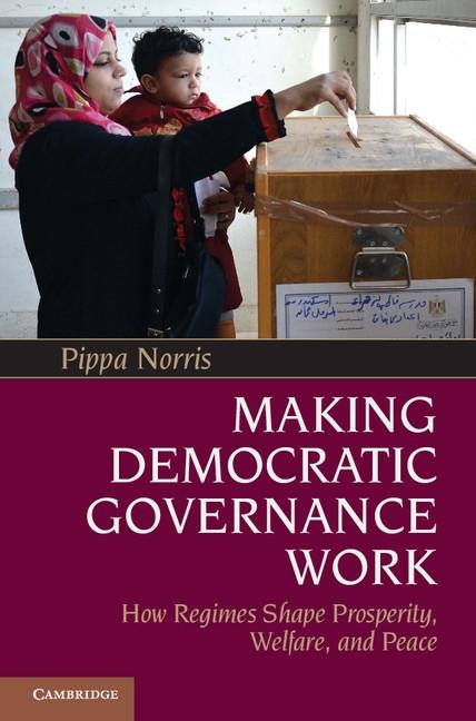 Making Democratic Governance Work: How Regimes Shape Prosperity, Welfare, and Peace