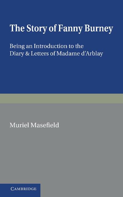 The Story of Fanny Burney: Being an Introduction to the Diary and Letters of Madame DArblay