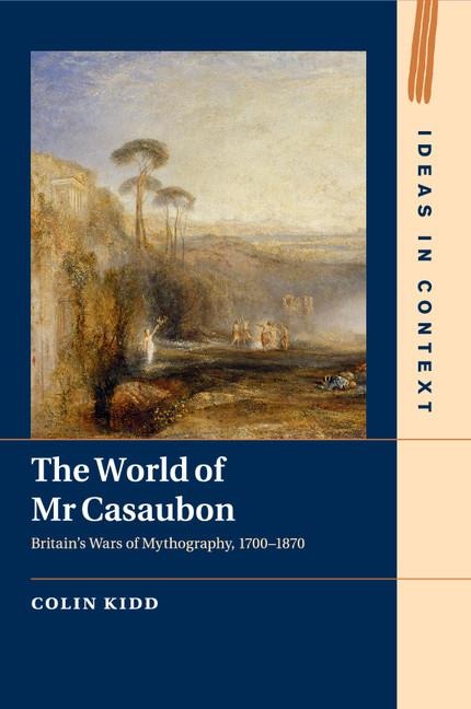 The World of MR Casaubon: Britains Wars of Mythography, 1700-1870