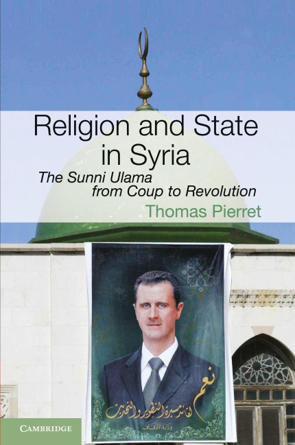 Religion and State in Syria: The Sunni Ulama from Coup to Revolution