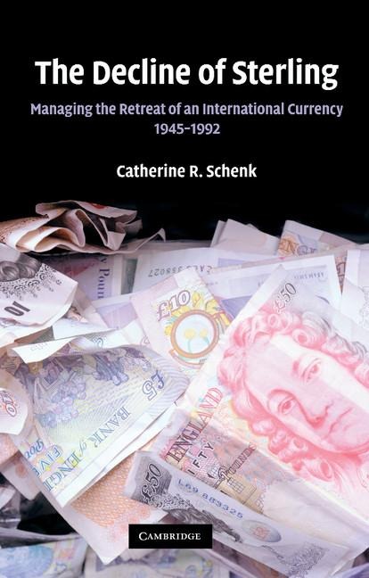 The Decline of Sterling: Managing the Retreat of an International Currency, 1945 1992