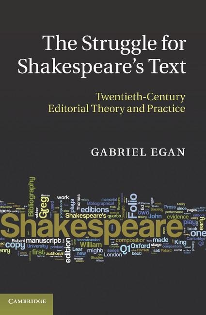 The Struggle for Shakespeares Text: Twentieth-Century Editorial Theory and Practice