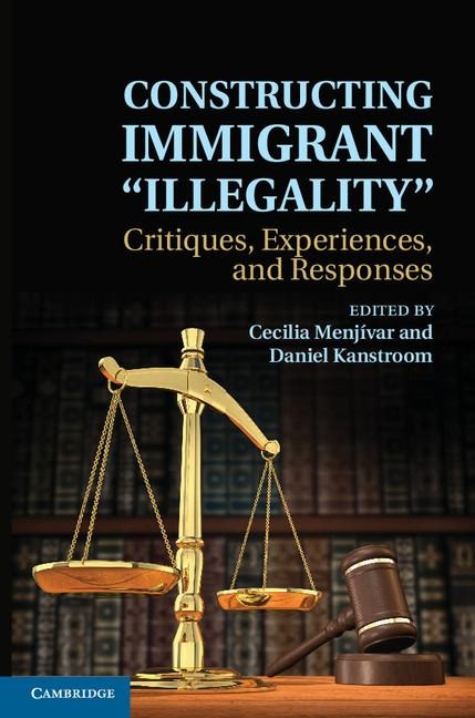 Constructing Immigrant Illegality