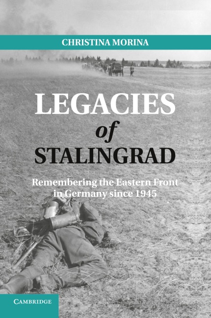 Legacies of Stalingrad: Remembering the Eastern Front in Germany Since 1945