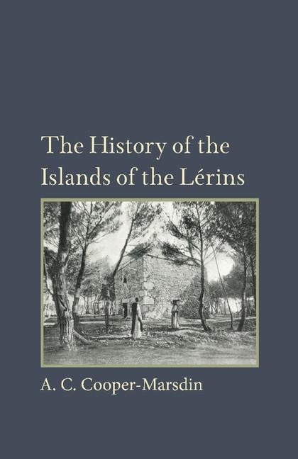 The History of the Islands of the Lerins: The Monastery, Saints and Theologians of S. Honorat