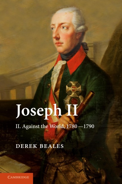 Joseph II: Volume 2, Against the World, 1780 1790