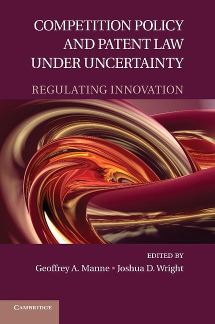 Competition Policy and Patent Law Under Uncertainty: Regulating Innovation