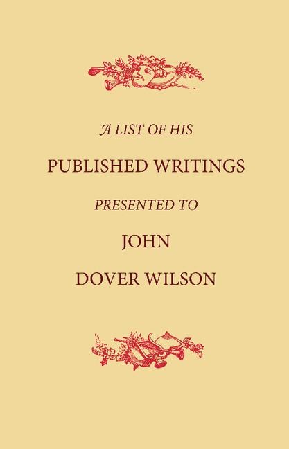 A List of His Published Writings Presented to John Dover Wilson on His Eightieth Birthday