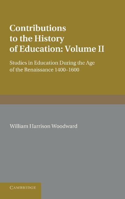 Contributions to the History of Education: Volume 2, During the Age of the Renaissance 1400 1600
