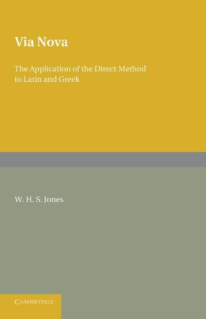 Via Nova: Or, the Application of the Direct Method to Latin and Greek