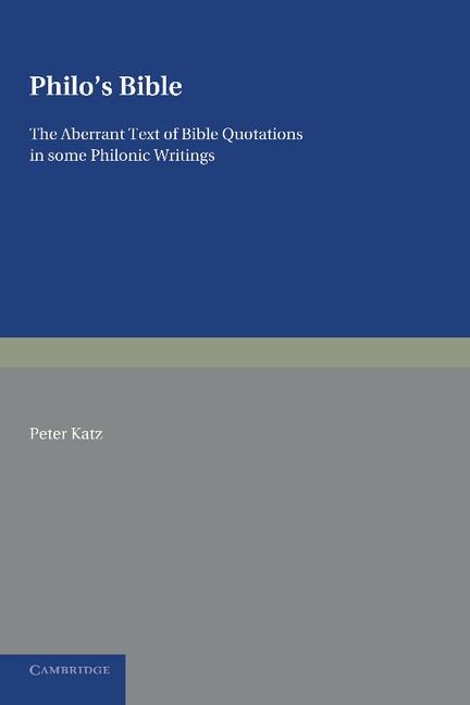 Philos Bible: The Aberrant Text of Bible Quotations in Some Philonic Writings