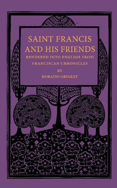 Saint Francis and His Friends: Rendered Into English from Franciscan Chronicles