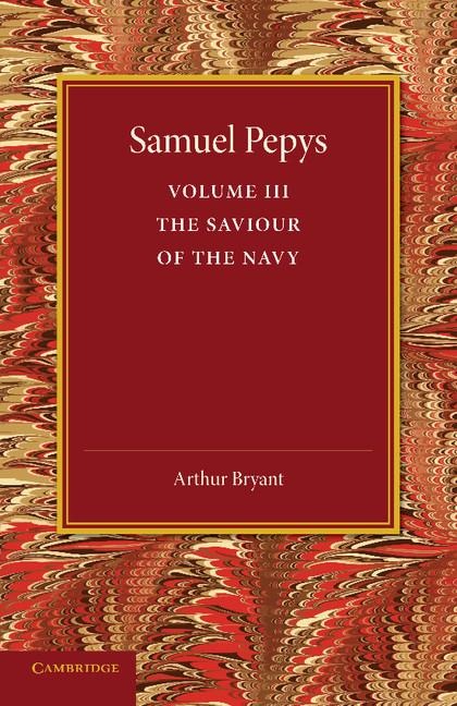 Samuel Pepys: Volume 3: The Saviour of the Navy