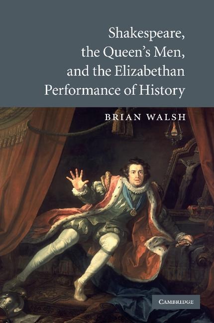 Shakespeare, the Queens Men, and the Elizabethan Performance of History