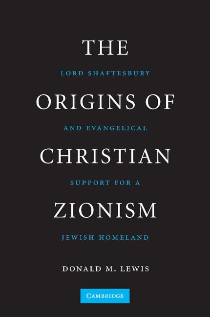 The Origins of Christian Zionism: Lord Shaftesbury and Evangelical Support for a Jewish Homeland