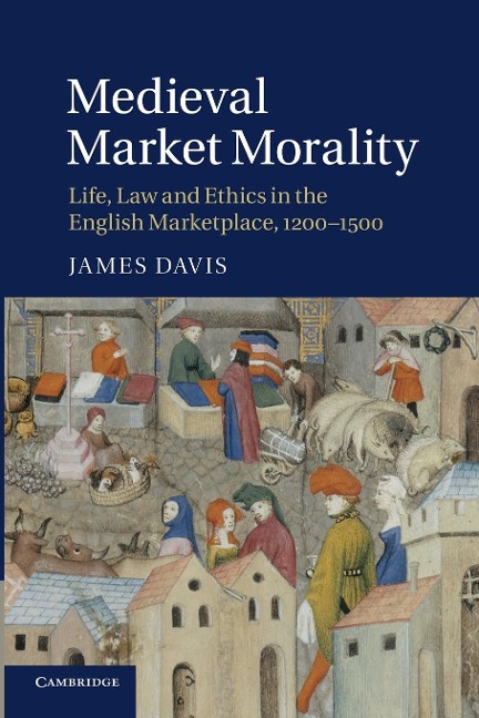 Medieval Market Morality: Life, Law and Ethics in the English Marketplace, 1200 1500