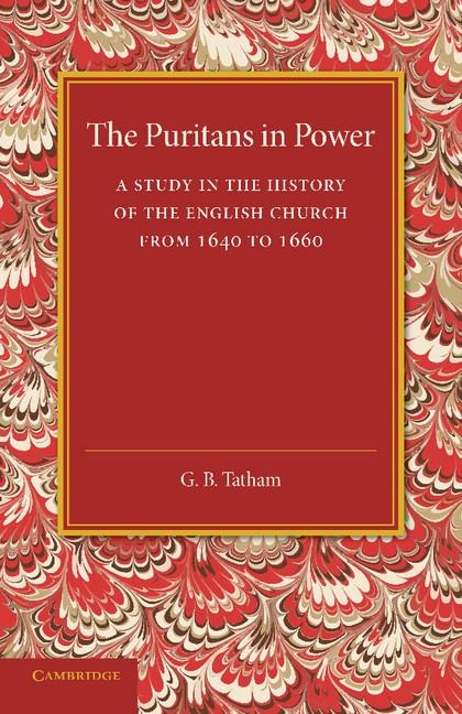 The Puritans in Power: A Study in the History of the English Church from 1640 to 1660