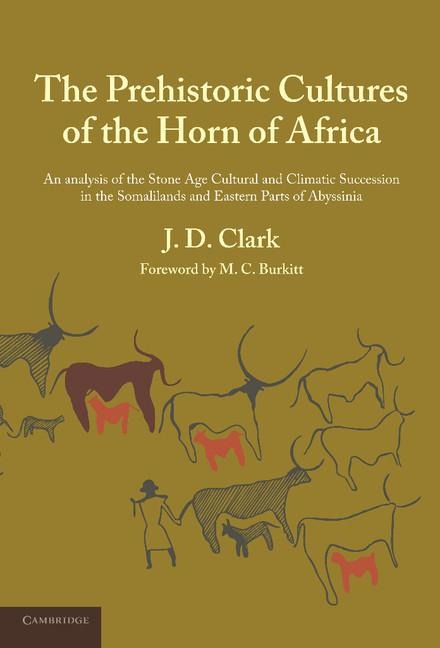 The Prehistoric Cultures of the Horn of Africa: An Analysis of the Stone Age Cultural and Climatic Succession in the Somalilands and Eastern Parts of