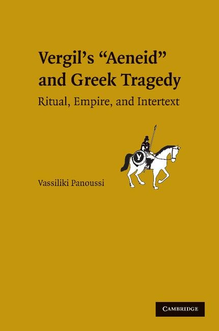 Greek Tragedy in Vergil's Aeneid: Ritual, Empire, and Intertext