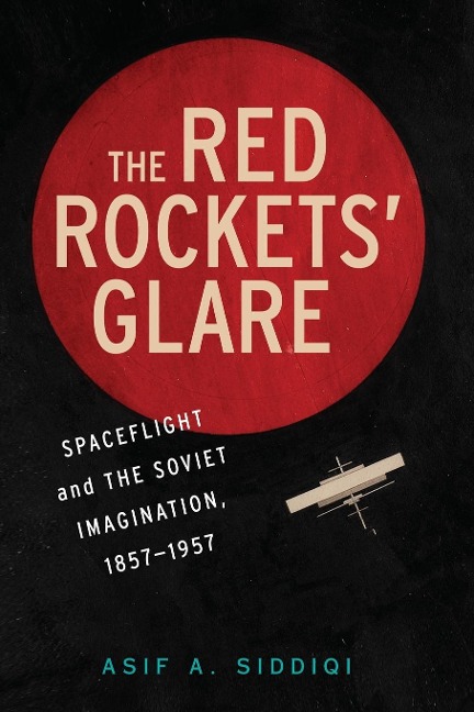 The Red Rockets' Glare: Spaceflight and the Russian Imagination, 1857 1957