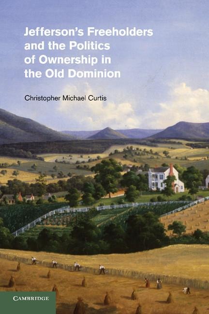 Jeffersons Freeholders and the Politics of Ownership in the Old Dominion