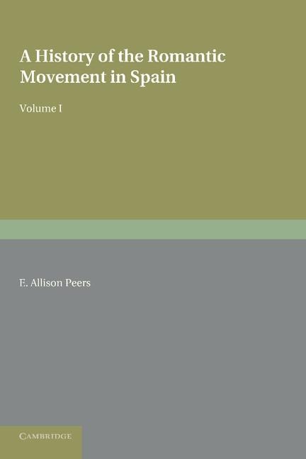 A History of the Romantic Movement in Spain: Volume 1
