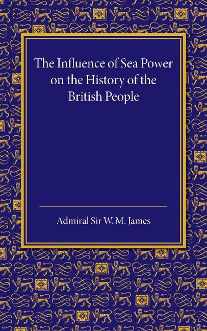 The Influence of Sea Power on the History of the British People: The Lees Knowles Lectures on Military History for 1947