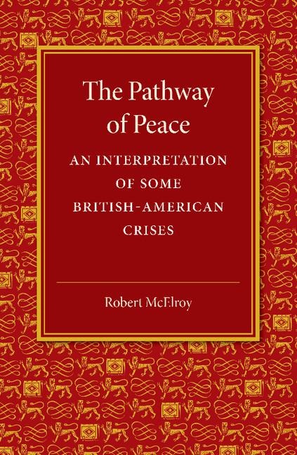 The Pathway of Peace: An Interpretation of Some British-American Crises