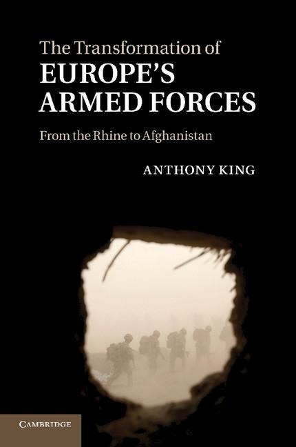 The Transformation of Europes Armed Forces: From the Rhine to Afghanistan