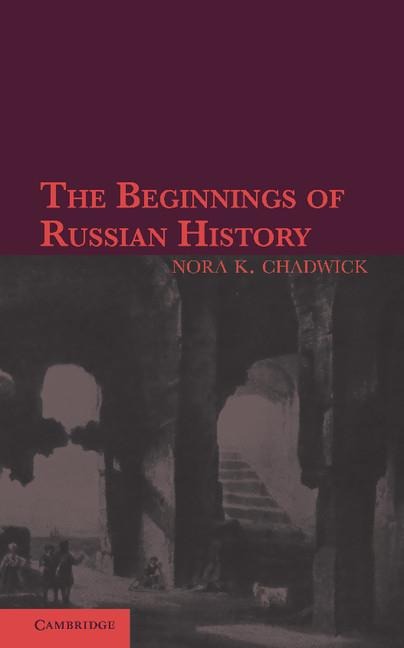 The Beginnings of Russian History: An Enquiry Into Sources