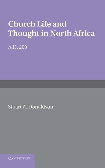 Church Life and Thought in North Africa Ad 200