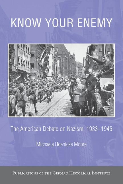 Know Your Enemy: The American Debate on Nazism, 1933 1945