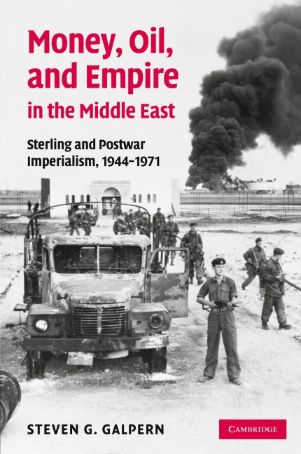 Money, Oil, and Empire in the Middle East: Sterling and Postwar Imperialism, 1944 1971