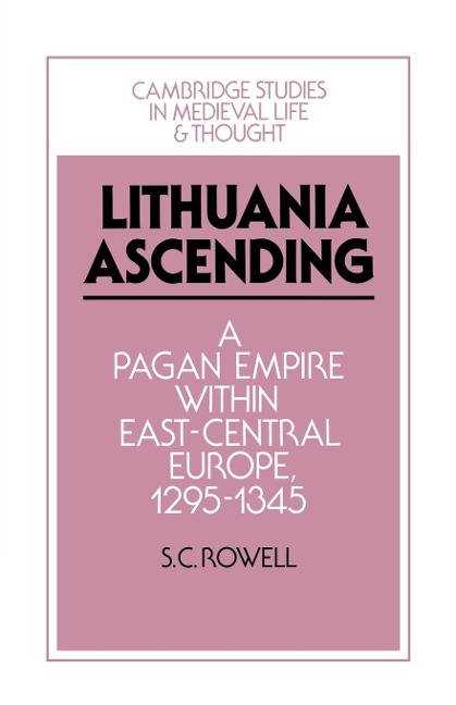 Lithuania Ascending: A Pagan Empire Within East-Central Europe, 1295 1345