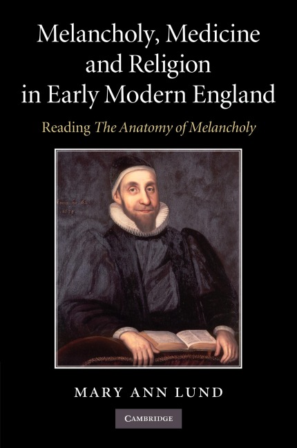 Melancholy, Medicine and Religion in Early Modern England: Reading 'The Anatomy of Melancholy'