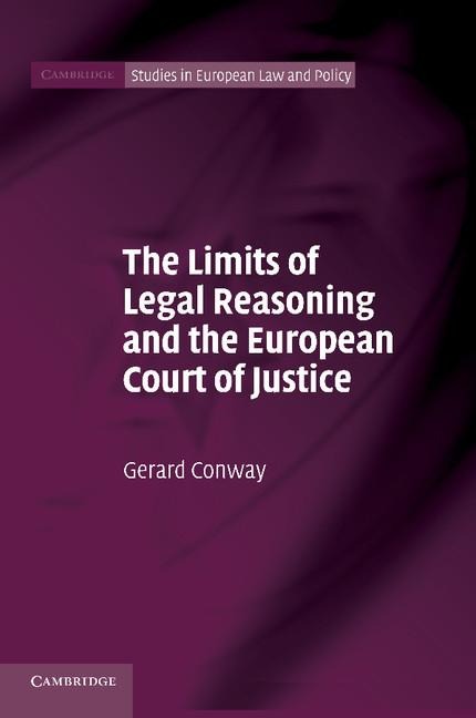 The Limits of Legal Reasoning and the European Court of             Justice