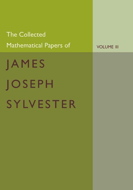 The Collected Mathematical Papers of James Joseph Sylvester: Volume 3, 1870 1883